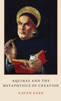 Cover: Aquinas and the Metaphysics of Creation - Oxford University Press Inc