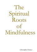 Cover: The Spiritual Roots of Mindfulness - Lulu.com