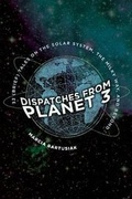 Cover: Dispatches from Planet 3 - Yale University Press