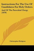 Cover: Instructions For The Use Of Candidates For Holy Orders - Kessinger Publishing Co
