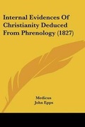 Cover: Internal Evidences Of Christianity Deduced From Phrenology (1827) - Kessinger Publishing Co