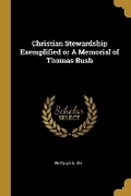Cover: Christian Stewardship Exemplified or A Memorial of Thomas Bush - Wentworth Press