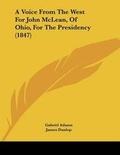 Cover: A Voice From The West For John McLean, Of Ohio, For The Presidency (1847) - Kessinger Publishing