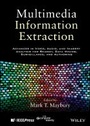 Cover: Multimedia Information Extraction: Advances in Video, Audio and Imagery Analysis for Search, Data Mining, Surveillance and Authoring - Wiley