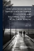 Cover: Observations on the Importance of Female Education and Maternal Truction with Their Benefic - BiblioLife