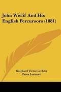 Cover: John Wiclif and His English Percursors (1881) - Kessinger Publishing