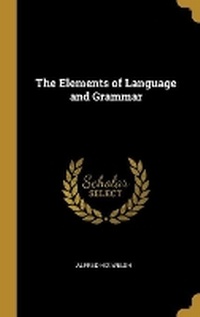 Enlarge image Cover: The Elements of Language and Grammar - Wentworth Press