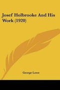 Cover: Josef Holbrooke And His Work (1920) - Kessinger Publishing