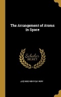 Cover: The Arrangement of Atoms in Space - Wentworth Press