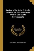 Cover: Review of Dr. John C. Lord's Sermon, on the Duties Men Owe to God and to Governments - Creative Media Partners, LLC