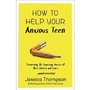 Cover: How to Help Your Anxious Teen - Harvest House Publishers,U.S.