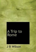 Cover: A Trip to Rome - BiblioLife