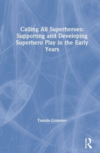 Bild: Calling All Superheroes: Supporting and Developing Superhero Play in the Early Years - Routledge