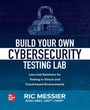 Cover: Build Your Own Cybersecurity Testing Lab: Low-cost Solutions for Testing in Virtual and Cloud-based Environments - McGraw-Hill Education