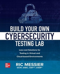 Enlarge image Cover: Build Your Own Cybersecurity Testing Lab: Low-cost Solutions for Testing in Virtual and Cloud-based Environments - McGraw-Hill Education