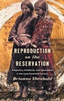 Cover: Reproduction on the Reservation - The University of North Carolina Press