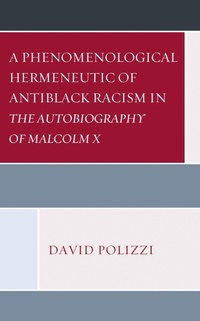 Abbildung von: A Phenomenological Hermeneutic of Antiblack Racism in The Autobiography of Malcolm X - Bloomsbury eBooks US