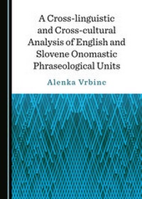 Abbildung von: A Cross-linguistic and Cross-cultural Analysis of English and Slovene Onomastic Phraseological Units - Cambridge Scholars Publishing