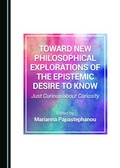Cover: Toward New Philosophical Explorations of the Epistemic Desire to Know - Cambridge Scholars Publishing