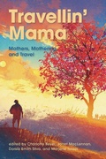 Cover: Travellin Mama Mothers, Mothering and Travel - Demeter Press