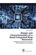 Cover: Design and Characterization of a Novel Integrated Ring Resonator - Sudwestdeutscher Verlag Fur Hochschulschriften AG