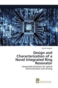 Enlarge image Cover: Design and Characterization of a Novel Integrated Ring Resonator - Sudwestdeutscher Verlag Fur Hochschulschriften AG