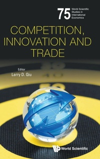 Enlarge image Cover: Competition, Innovation And Trade - World Scientific Publishing Co Pte Ltd