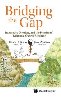 Abbildung von: Bridging The Gap: Integrative Oncology And The Practice Of Traditional Chinese Medicine - World Scientific Publishing Co Pte Ltd