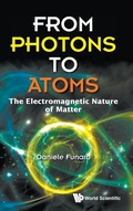 Cover: From Photons To Atoms: The Electromagnetic Nature Of Matter - World Scientific Publishing Co Pte Ltd