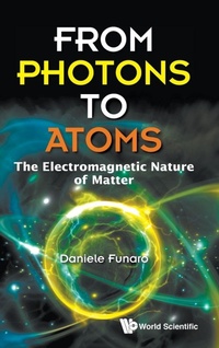 Abbildung von: From Photons To Atoms: The Electromagnetic Nature Of Matter - World Scientific Publishing Co Pte Ltd
