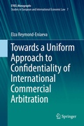 Cover: Towards a Uniform Approach to Confidentiality of International Commercial Arbitration - Springer