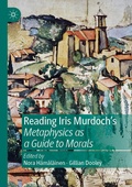 Cover: Reading Iris Murdoch's Metaphysics as a Guide to Morals - Palgrave Macmillan