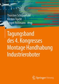 Abbildung von: Tagungsband des 4. Kongresses Montage Handhabung Industrieroboter - Springer Vieweg