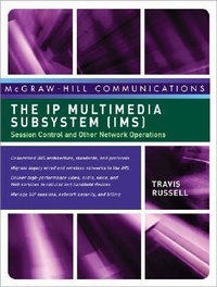 Enlarge image Cover: The IP Multimedia Subsystem (IMS): Session Control and Other Network Operations - Osborne/McGraw-Hill