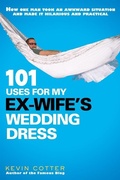 Cover: 101 Uses for My Ex-Wife's Wedding Dress - Berkley