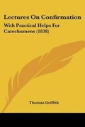 Cover: Lectures On Confirmation - Kessinger Publishing Co