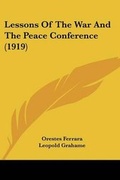 Cover: Lessons Of The War And The Peace Conference (1919) - Kessinger Publishing