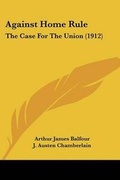 Cover: Against Home Rule - Kessinger Publishing