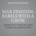 Cover: Max Einstein: Rebels with a Cause - Jimmy Patterson
