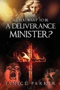 Cover: So, You Want to Be a Deliverance Minister? - Book Venture Publishing LLC