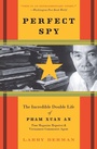 Cover: Perfect Spy: The Incredible Double Life Of Pham Xuan An, Time Magazine R eporter And Vietnamese Communist Agent - HarperCollins