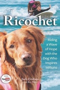Cover: Ricochet: Riding a Wave of Hope with the Dog Who Inspires Millions - Independently Published