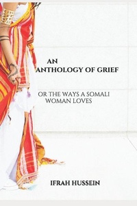 Abbildung von: An Anthology of Grief: Or the Ways a Somali Woman Loves - Independently Published