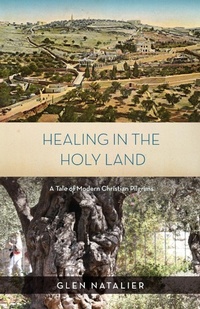 Abbildung von: Healing in the Holy Land - Glen Natalier