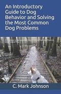 Cover: An Introductory Guide to Dog Behavior and Solving the Most Common Dog Problems - Big White Dog Publishing, LLC