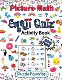 Enlarge image Cover: Picture Math Emoji Quiz Activity Book - Michelle Brubaker