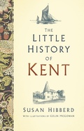 Cover: The Little History of Kent - The History Press Ltd