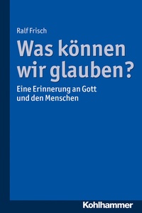 Abbildung von: Was können wir glauben? - Kohlhammer