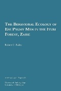 Cover: The Behavioral Ecology of Efe Pygmy Men in the Ituri Forest, Zaire - University of Michigan, Museum of Anthropology, Publications Department