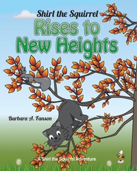 Enlarge image Cover: Shirl the Squirrel Rises to New Heights - Sterling Education Centre Inc